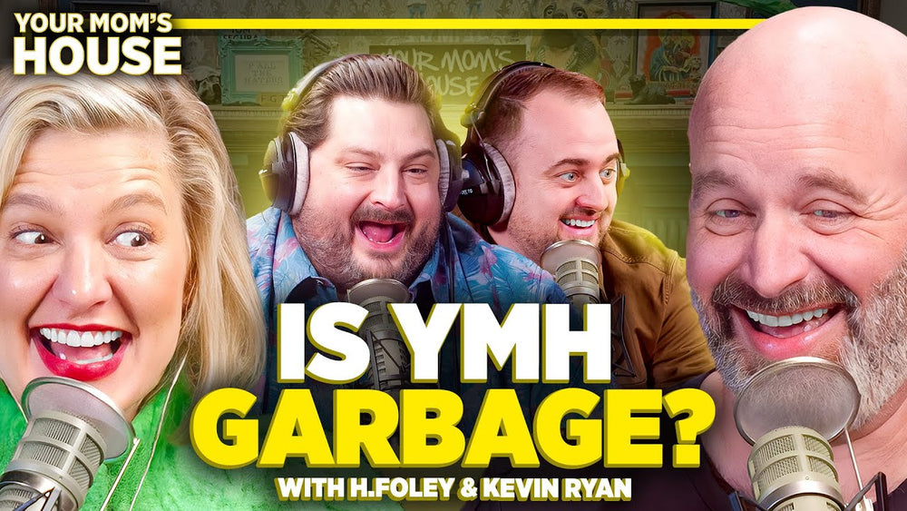 Is YMH Garbage? w/ H. Foley & Kevin Ryan Your Mom's House Ep. 703